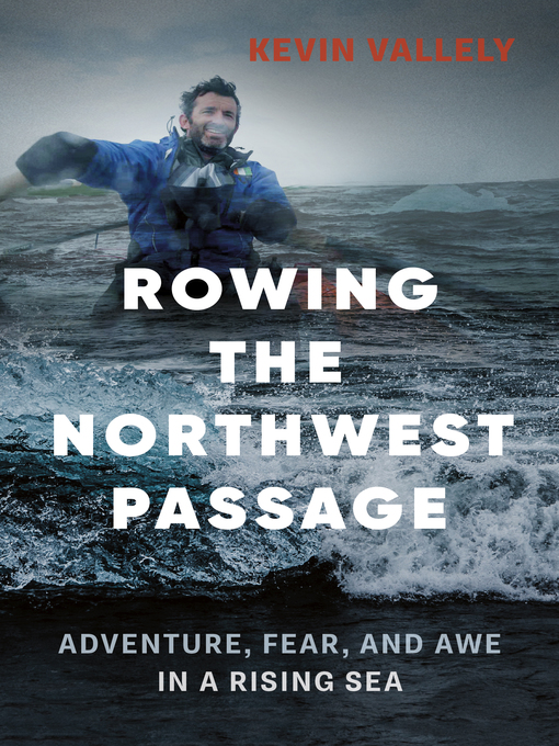 Title details for Rowing the Northwest Passage by Kevin Vallely - Available